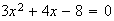 $3x^{2}+4x-8=0$