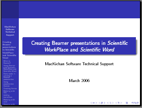 Create beautiful, typeset PDF presentations using the Beamer Package with Version 5.5 of Scientific WorkPlace and Scientific Word.