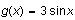 $g(x)=3\sin x$