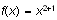 $f(x)=x^{2+1}$