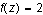 $f(z)=2$