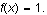 $f(x)=1.$